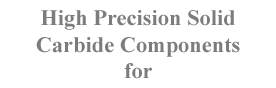 high precision solid carbide components