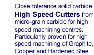 Close tolerance solid carbide High Speed Cutters (HSC)